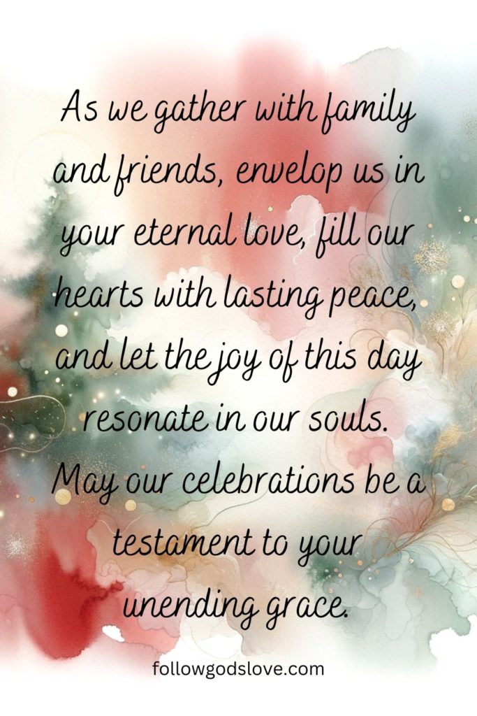 Pin image that reads: As we gather with family and friends, envelop us in your eternal love, fill our hearts with lasting peace, and let the joy of this day resonate in our souls. May our celebrations be a testament to your unending grace.
