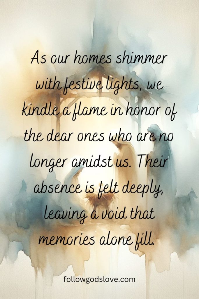 Pin image that features the words: As our homes shimmer with festive lights, we kindle a flame in honor of the dear ones who are no longer amidst us. Their absence is felt deeply, leaving a void that memories alone fill.